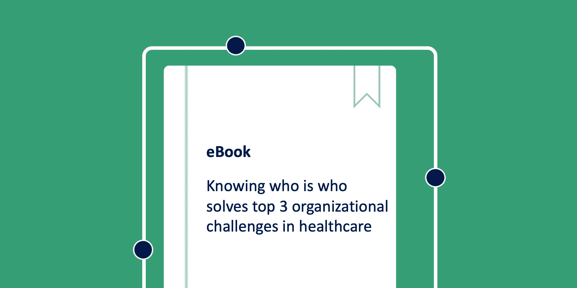 eBook: Knowing who is who™ solves top 3 organizational challenges in healthcare