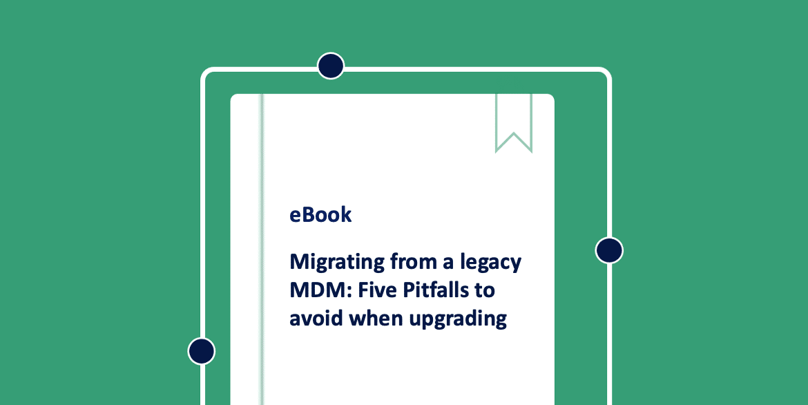eBook – Migrating from a legacy MDM: five pitfalls to avoid when upgrading