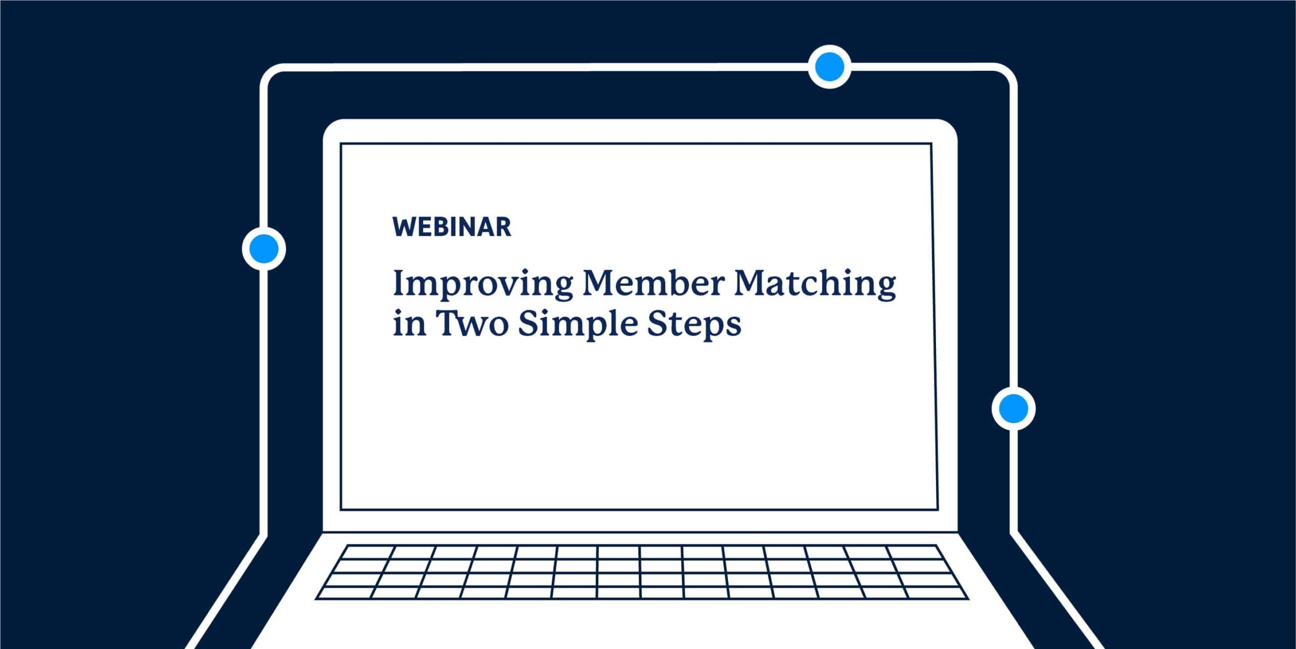 Webinar: Improving Member Matching in Two Simple Steps