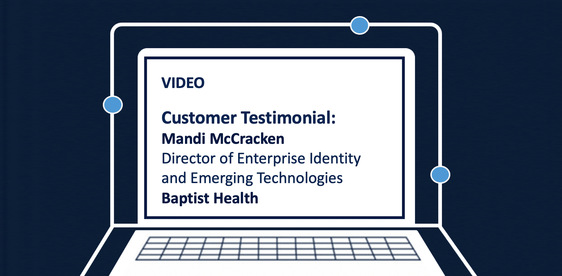 Customer Testimonial: Director of Enterprise Identity and Emerging Technologies Baptist Health